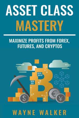 Asset Class Mastery de Wayne Walker