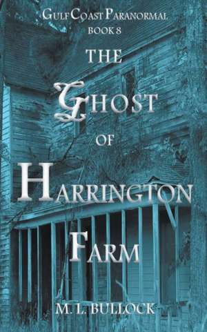 The Ghost of Harrington Farm de M. L. Bullock