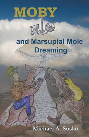 Moby and Marsupial Mole Dreaming de Michael A. Susko