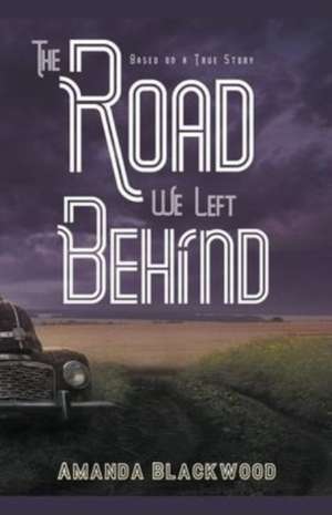 The Road We Left Behind de Amanda Blackwood