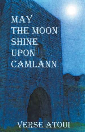 May the Moon Shine Upon Camlann de Verse Atoui