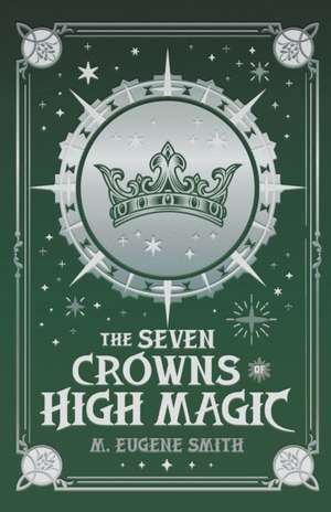 The Seven Crowns of High Magic de M. Eugene Smith