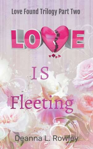 Love Is Fleeting de Deanna L. Rowley