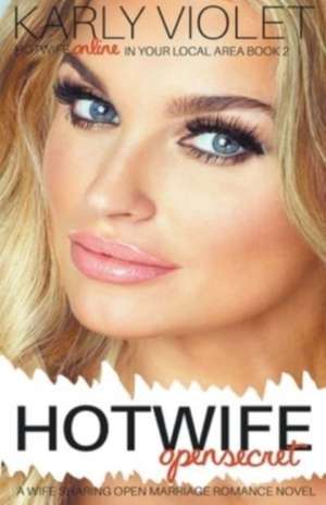 Hotwife Open Secret - A Wife Sharing Open Marriage Romance Novel de Karly Violet