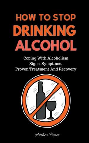 How To Stop Drinking Alcohol de Anthea Peries