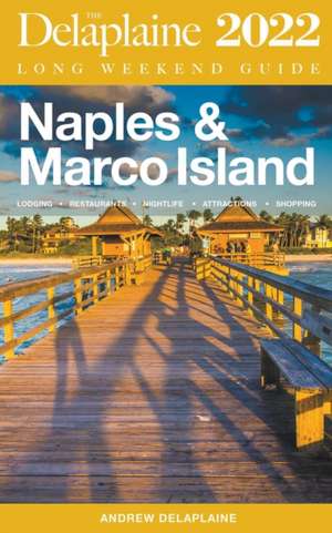 Naples & Marco Island - The Delaplaine 2022 Long Weekend Guide de Andrew Delaplaine