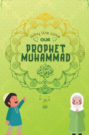 Why We Love Our Prophet Muhammad de Kids Islamic Books