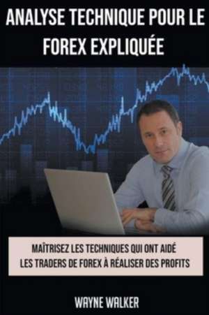 Analyse Technique Pour le Forex Expliquée de Wayne Walker