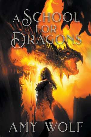 A School for Dragons de Amy Wolf