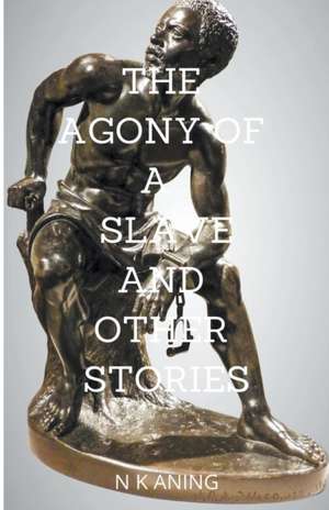 The Agony of a Slave and Other Stories de N. K. Aning