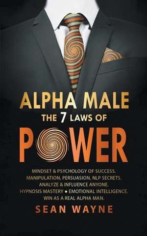 Alpha Male the 7 Laws of Power de Sean Wayne