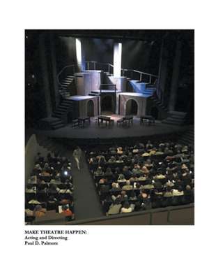 Make Theatre Happen de Paul D. Palmore