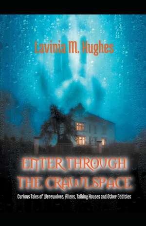 Enter Through the Crawlspace de Lavinia M. Hughes