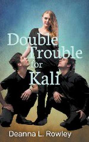 Double Trouble for Kali de Deanna L. Rowley