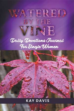 Watered by the Vine de Kay Davis