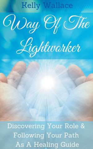 Way Of The Lightworker de Kelly Wallace