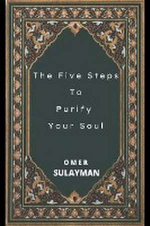 The Five Steps To Purify Your Soul de Omer Sulayman