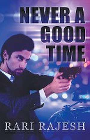 Never a Good Time de Rari Rajesh