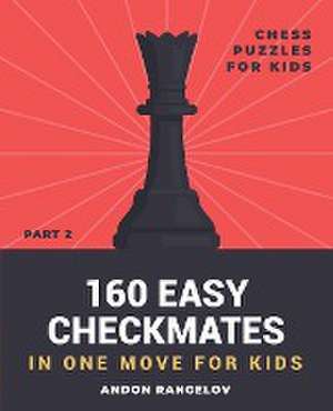 160 Easy Checkmates in One Move for Kids, Part 2 de Andon Rangelov