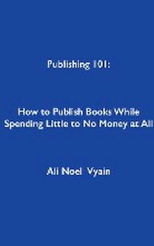 Publishing 101 de Ali Noel Vyain