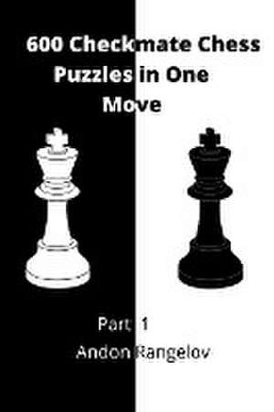 600 Checkmate Chess Puzzles in One Move, Part 1 de Andon Rangelov