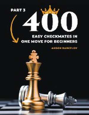 400 Easy Checkmates in One Move for Beginners, Part 3 de Andon Rangelov