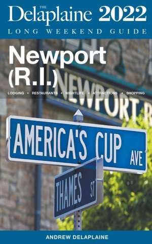 Newport (R.I.) - The Delaplaine 2022 Long Weekend Guide de Andrew Delaplaine