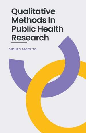 Qualitative Methods In Public Health Research de Mbuso Mabuza