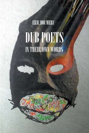 Dub Poets In Their Own Words de Eric Doumerc