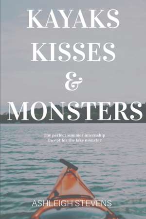 Kayaks, Kisses and Monsters de Ashleigh Stevens