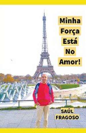 Minha For&#231;a Est&#225; No Amor! de Sa& Fragoso