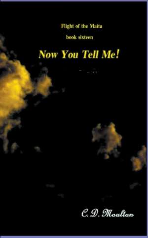 Now You Tell Me! de C. D. Moulton