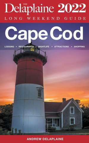 Cape Cod - The Delaplaine 2022 Long Weekend Guide de Andrew Delaplaine