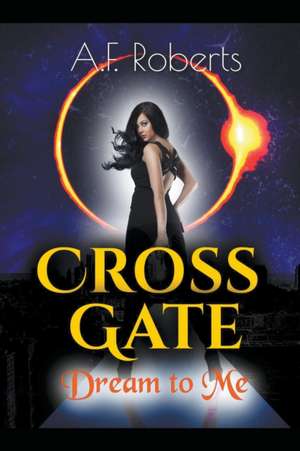 Cross Gate (Dream to Me) de A. F. Roberts