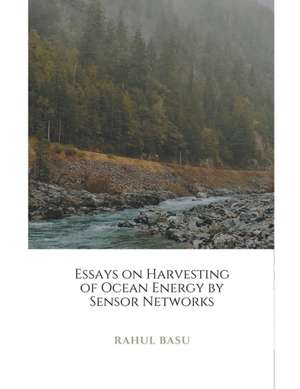 Essays on Harvesting of Ocean Energy by Sensor Networks de Rahul Basu