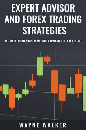 Expert Advisor and Forex Trading Strategies de Wayne Walker