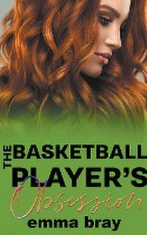 The Basketball Player's Obsession de Emma Bray