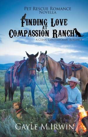 Finding Love at Compassion Ranch de Gayle M. Irwin