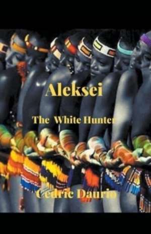 Aleksei- The White Hunter de Oscar Luis Rigiroli