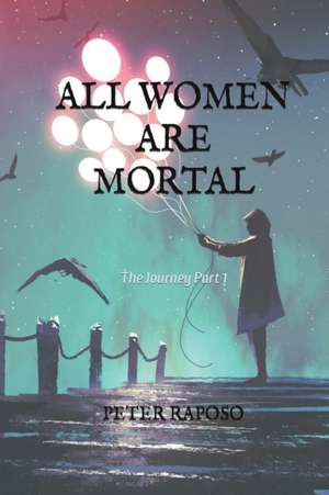 All Women Are Mortal de Peter Raposo