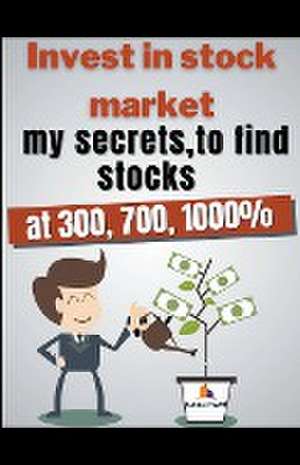 Invest in stock market my secrets, to find stocks at 300, 700, 1000% de Virgile Artdutrading