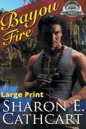 Bayou Fire (Large Print Edition) de Sharon E. Cathcart