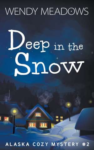 Deep in the Snow de Wendy Meadows