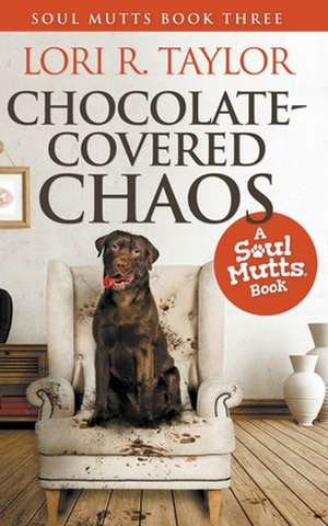 Chocolate-Covered Chaos de Lori R. Taylor