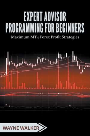 Expert Advisor Programming for Beginners de Wayne Walker