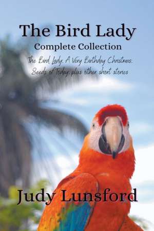 The Bird Lady Complete Collection de Judy Lunsford