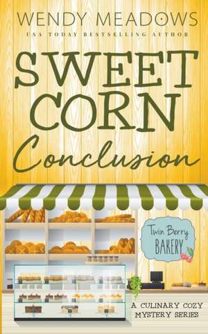 Sweet Corn Conclusion de Wendy Meadows