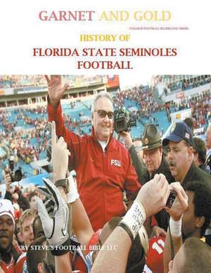 Garnet and Gold! History of Florida State Seminoles Football de Steve's Football Bible Llc