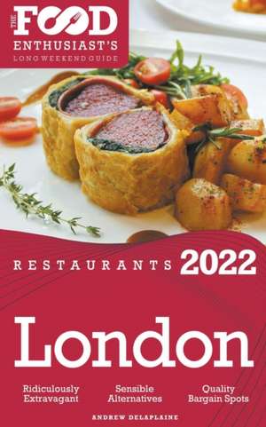 2022 London Restaurants - The Food Enthusiast's Long Weekend Guide de Andrew Delaplaine