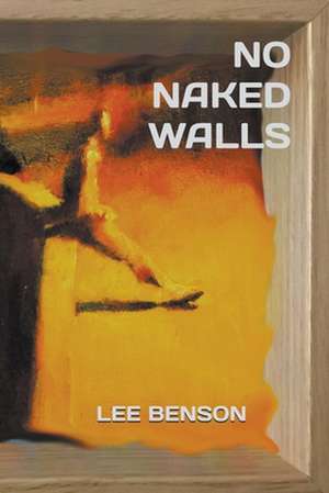 No Naked Walls de Lee Benson